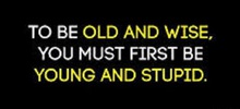 To be old and wise Sign