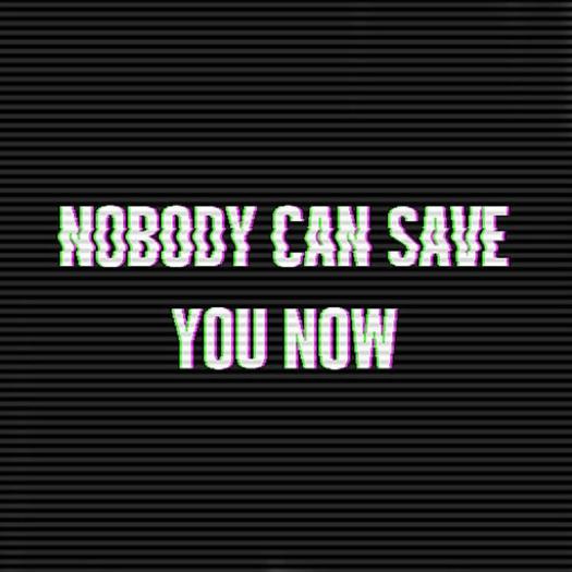 Nobody can save you now (Gesto)