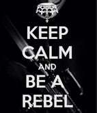 KEEP CALM and BE A REBEL poster