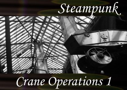 Atmo-Steampunk - Crane Operations 1 3:30