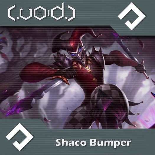 [VOID] Shaco Bumper!