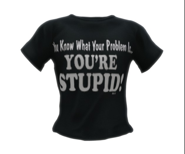 Your Stupid Mens T-Shirt