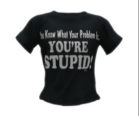 Your Stupid Mens T-Shirt