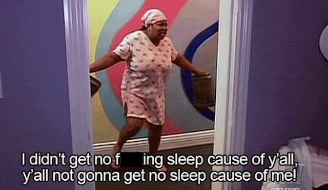 I Didn't Get No Sleep Cause of Ya'll Walker