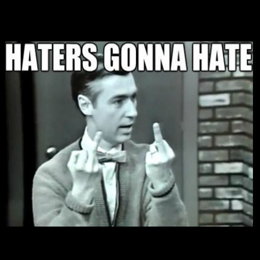 Haters Gonna Hate by Phil Bridges Walker  :::SCS:::