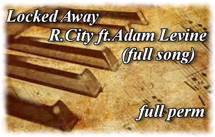 FULL PERM locked away-r.city ft.adam levine