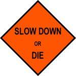 Slow Down or Die