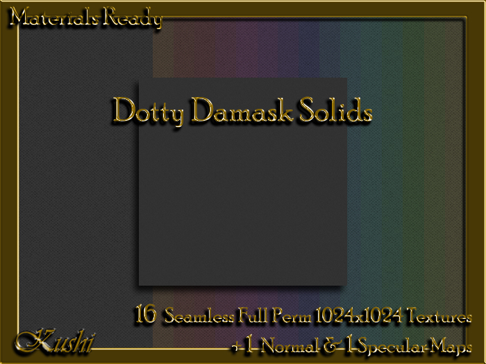 !Kushi! DottyDamaskSOLIDS Textures -WEAR TO UNPACK