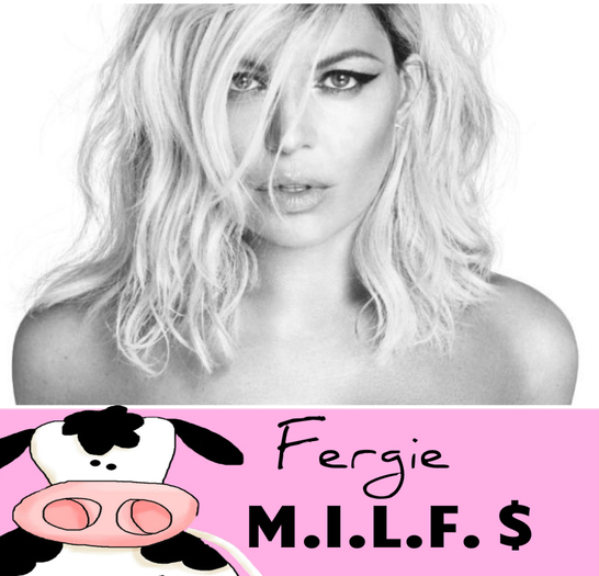 M.D! Fergie ( M.I.L.F. $ )