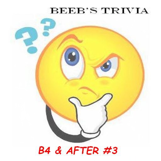 Beeb's Trivia - B4&After 3