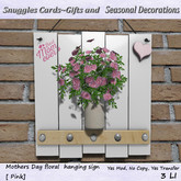 Mothers Day floral  hanging sign [ pink] Boxed