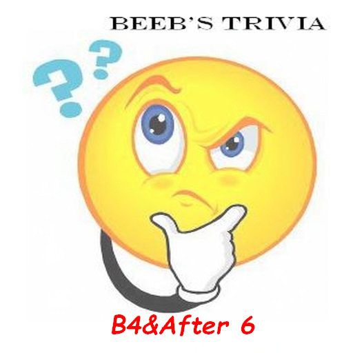 Beeb's Trivia - b4&after #6