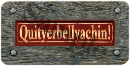 SIGN - QUITYERBELLYACHIN