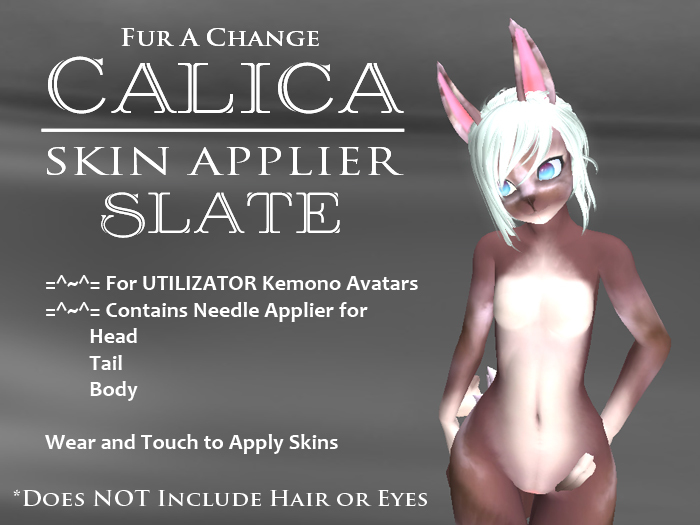 Fur A Change - Calica Slate Skin Applier