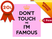 Dont touch me Im famous