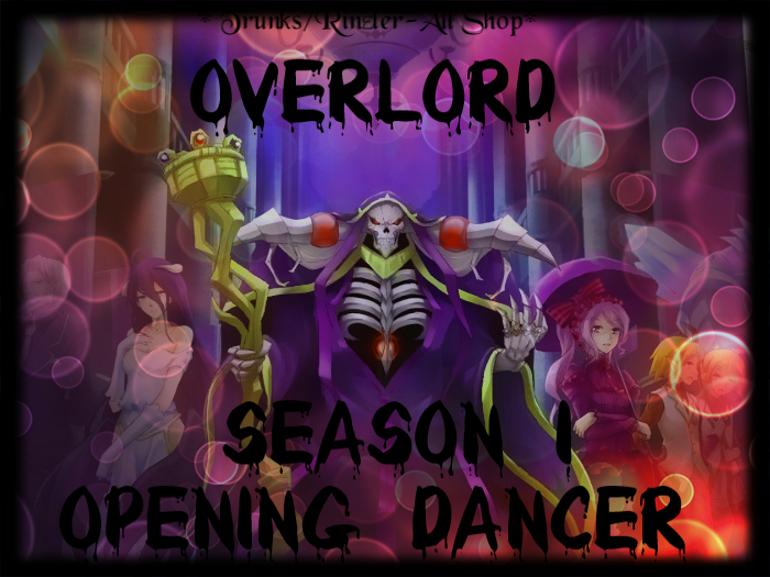Overlord Season 1 -  Opening Dancer 