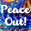 Peace Out!