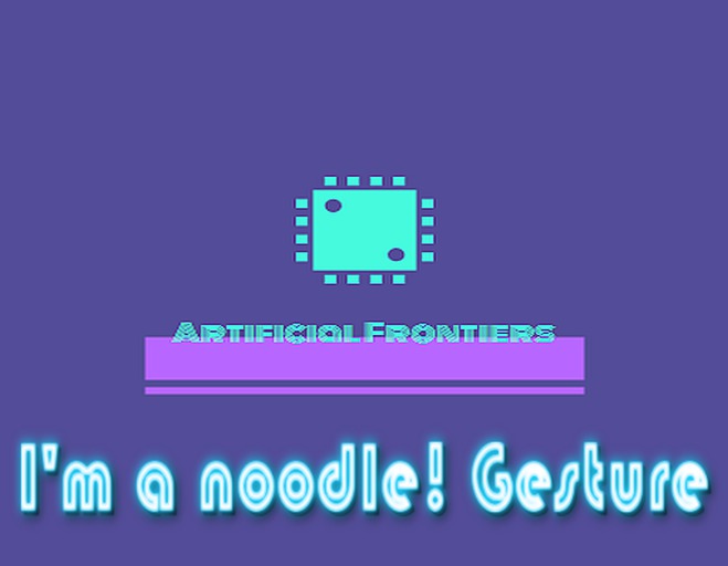 =AF= I'm a noodle! Gesture
