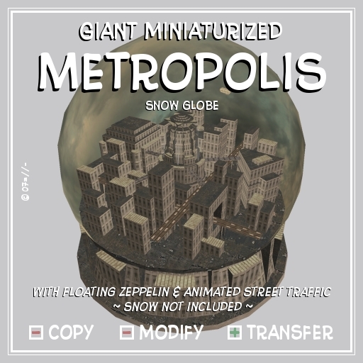 !:P:! * Giant miniaturized Metropolis 'snow globe'
