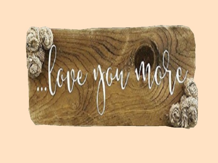HOME ART CRAFT Hanging Wall DECOR "Painted Wood LOVE YOU MORE" designed plaque sign 3D DECAL Cut-Out on 1 Prim copy/mod
