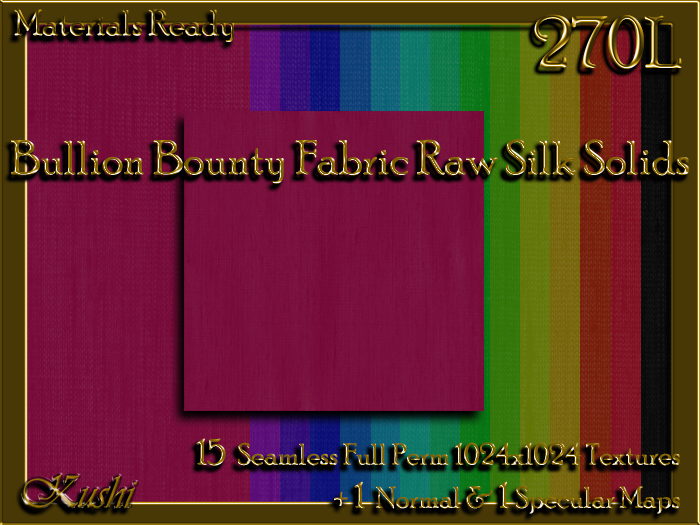 !Kushi! BullionBountyRAWSILK Textures -WEAR TO UNPACK