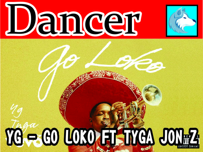 YG - GO LOko FT TYGA Dancer BOXED