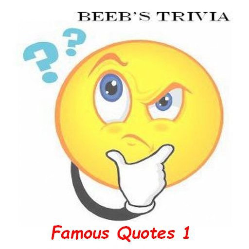 Beeb's Trivia - Famous quotes 1