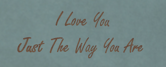 ::MM:: I Love You Just The Way You Are - wall decor
