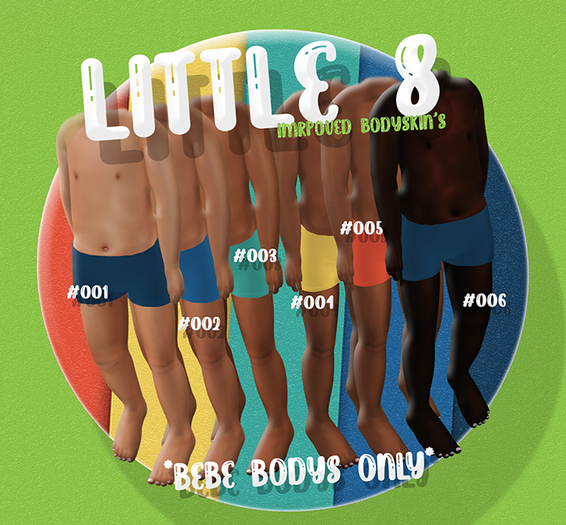 -LITTLE 8- BODY SKIN'S