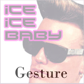 Ice Ice Baby Gesture
