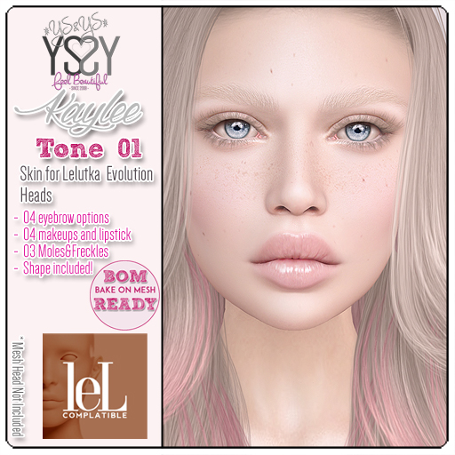 *YS&YS* Kaylee Tone 01 BOM Skins  for Lelutka Evolutions