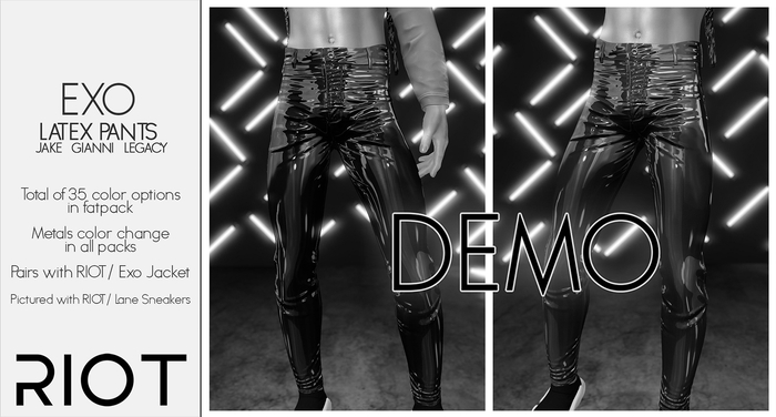 RIOT / Exo Latex Pants - Demo | Jake/ Gianni / Legacy