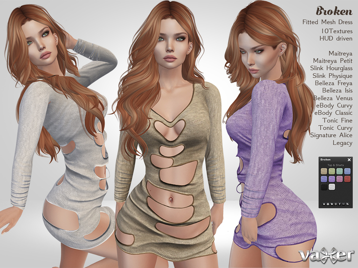 Vaxer : Broken Dress - Maitreya Lara, Slink , Belleza , Legacy, Tonic, eBody and Signature. 10 Text.