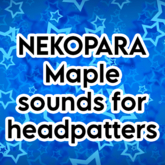 Nekopara Maple sounds for Headpatters