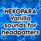 Nekopara Vanilla sounds for Headpatters