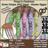 Freya's Fashions Drew Chaps (Easter Eggs FAT Pack x4) - inc Bakes on Mesh (BoM)