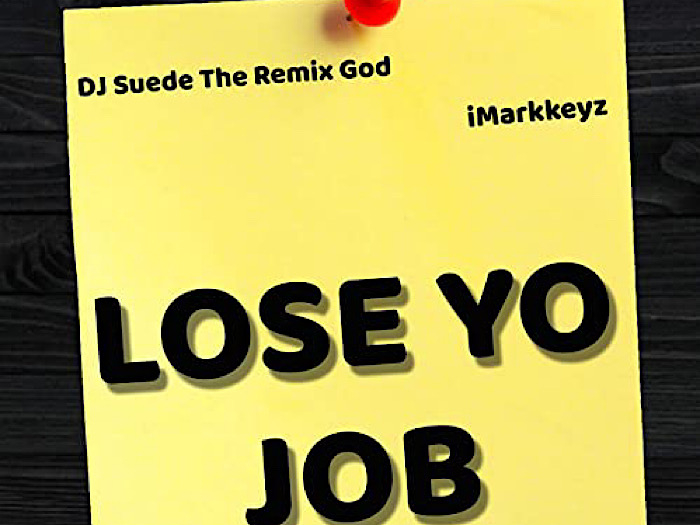 iMarkkeyz x DJ Suede  - Lose Yo Job remix Gesture