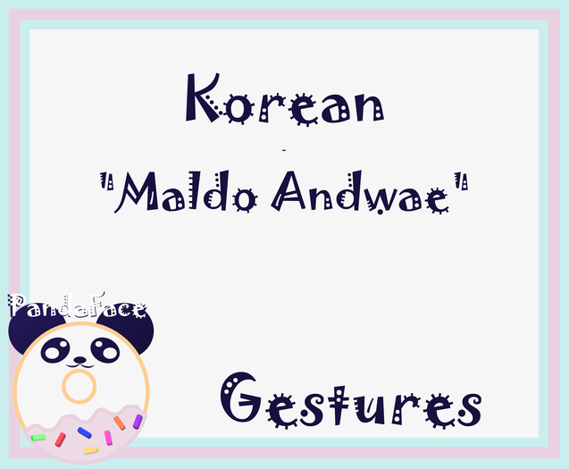 *PF* Korean Gesture - Maldo Andwae