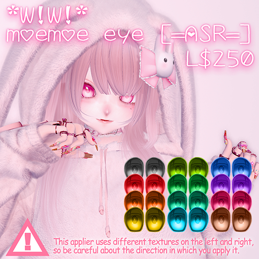 *W!W!* moemoe eye [=ASR=]  (wear)
