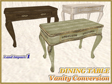 DINING TABLE - Vanity Conversion (1 LI) (Full perm)