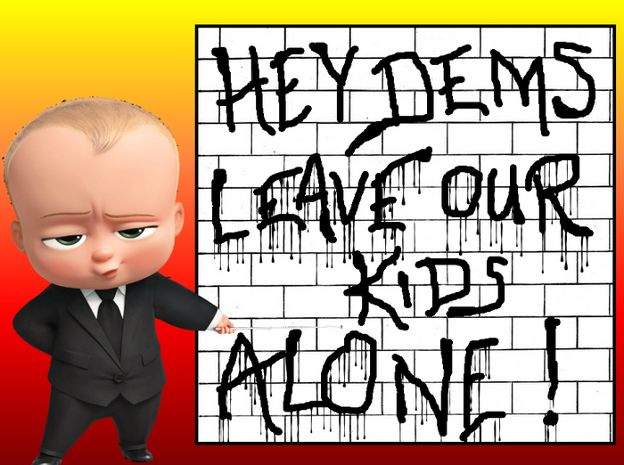★★★★★"Hey Dems - Leave Our Kids Alone!"-- PARENTS RULE: OKAY!!!