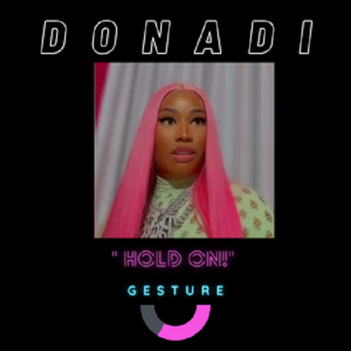DONADI - Nicki Minaj HOLD ON GESTURE