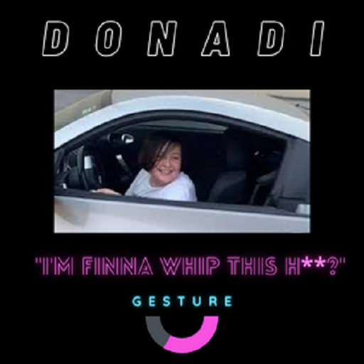 DONADI - Man I'm Finna Whip this H** GESTURE