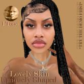 !Uniquely Shaped ~ Lovely Skin