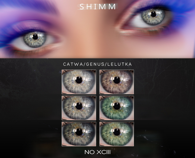 S H I M M / CATWA EYES XCIII