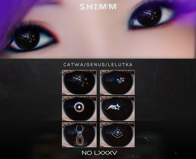 S H I M M / CATWA EYES LXXXV