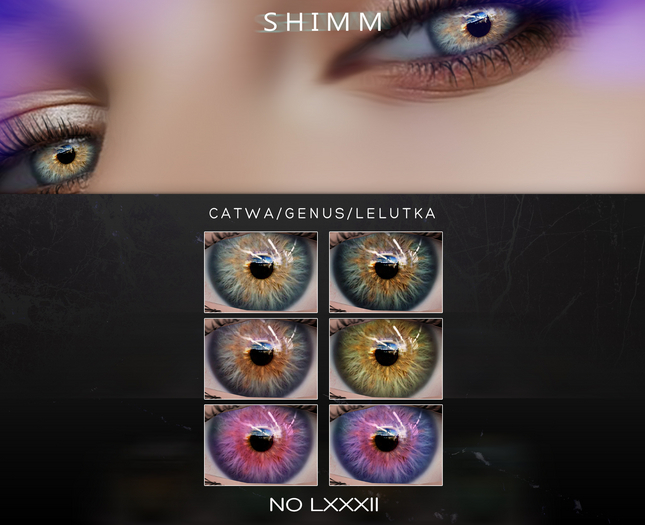 S H I M M / CATWA EYES LXXXII