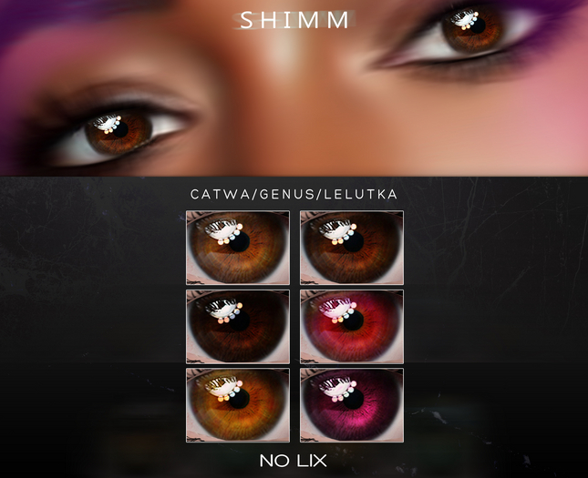 S H I M M / CATWA EYES LIX