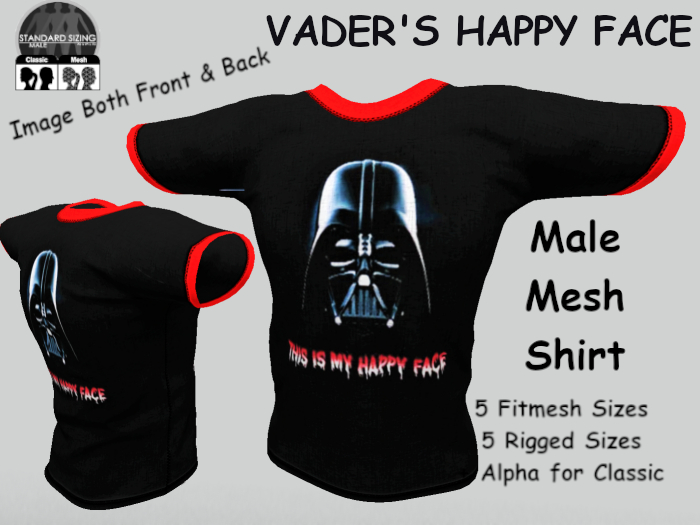 THIS IS MY HAPPY FACE DARTH CLASSY T-SHIRT FITMESH & RIGGED SIZES plus SL Alpha or BoM it. Image both sides.