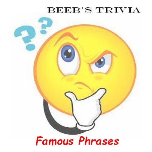 Beeb's Trivia - Famous Phrases